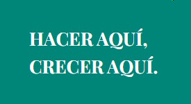HACER AQUÍ. CRECER AQUÍ.